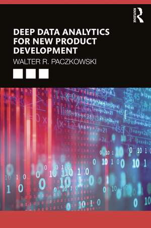 Deep Data Analytics for New Product Development de Walter R. Paczkowski