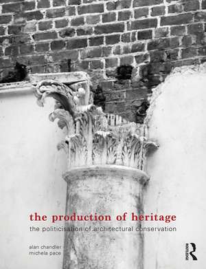 The Production of Heritage: The Politicisation of Architectural Conservation de Alan Chandler