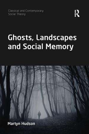 Ghosts, Landscapes and Social Memory de Martyn Hudson