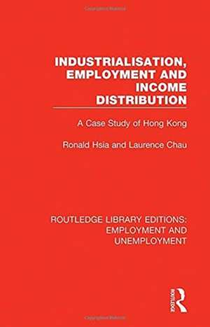 Industrialisation, Employment and Income Distribution: A Case Study of Hong Kong de Ronald Hsia