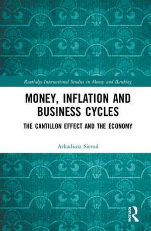 Money, Inflation and Business Cycles: The Cantillon Effect and the Economy de Arkadiusz Sieroń