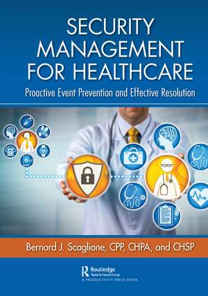 Security Management for Healthcare: Proactive Event Prevention and Effective Resolution de Bernard Scaglione