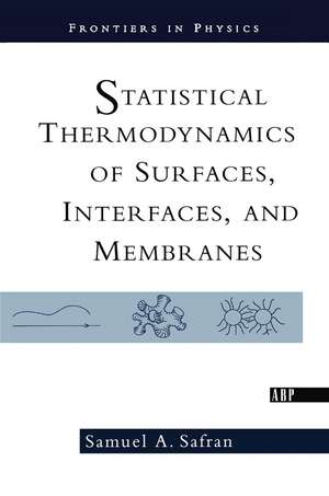 Statistical Thermodynamics Of Surfaces, Interfaces, And Membranes de Samuel Safran