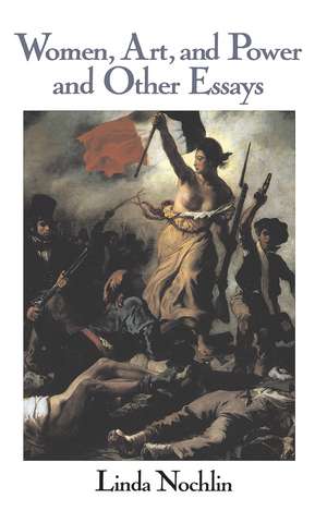 Women, Art, And Power And Other Essays de Linda Nochlin