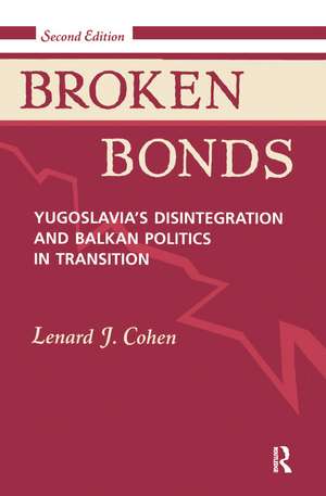 Broken Bonds: Yugoslavia's Disintegration And Balkan Politics In Transition, Second Edition de Lenard J Cohen