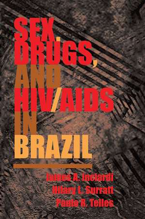 Sex, Drugs, And Hiv/aids In Brazil de James Inciardi