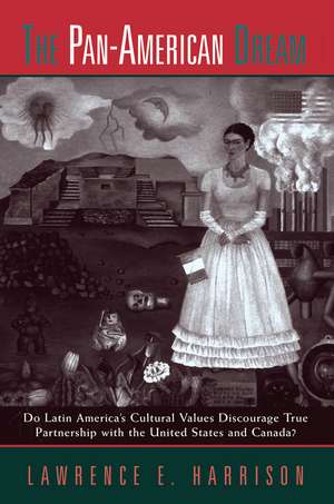 The Pan-american Dream: Do Latin America's Cultural Values Discourage True Partnership With The United States And Canada? de Lawrence E. Harrison