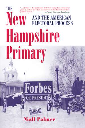 The New Hampshire Primary And The American Electoral Process de Niall Palmer