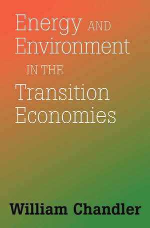 Energy And Environment In The Transition Economies: Between Cold War And Global Warming de William Chandler