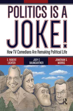 Politics Is a Joke!: How TV Comedians Are Remaking Political Life de S. Robert Lichter