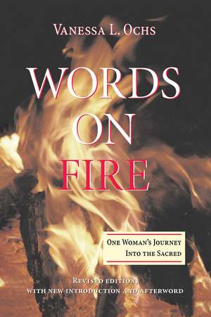 Words On Fire: One Woman's Journey Into The Sacred de Vanessa L Ochs
