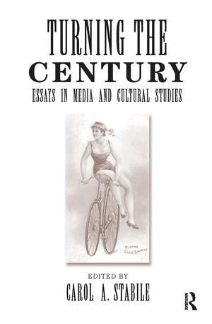 Turning The Century: Essays In Media And Cultural Studies de Carol Stabile