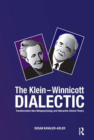 The Klein-Winnicott Dialectic: Transformative New Metapsychology and Interactive Clinical Theory de Susan Kavaler-Adler