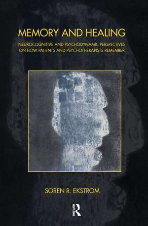 Memory and Healing: Neurocognitive and Psychodynamic Perspectives on How Patients and Psychotherapists Remember de Soren R. Ekstrom