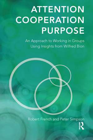 Attention, Cooperation, Purpose: An Approach to Working in Groups Using Insights from Wilfred Bion de Robert French