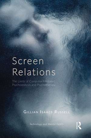 Screen Relations: The Limits of Computer-Mediated Psychoanalysis and Psychotherapy de Gillian Isaacs Russell