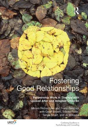 Fostering Good Relationships: Partnership Work in Therapy with Looked After and Adopted Children de Miriam Richardson