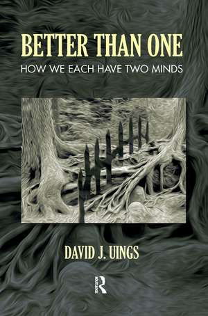 Better Than One: How We Each Have Two Minds de David J. Uings