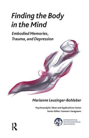 Finding the Body in the Mind: Embodied Memories, Trauma, and Depression de Marianne Leuzinger-Bohleber