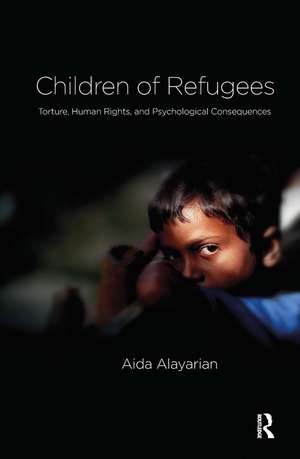 Children of Refugees: Torture, Human Rights, and Psychological Consequences de Aida Alayarian