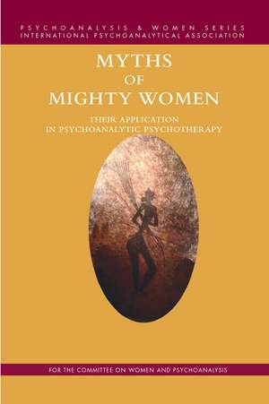 Myths of Mighty Women: Their Application in Psychoanalytic Psychotherapy de Arlene Kramer Richards