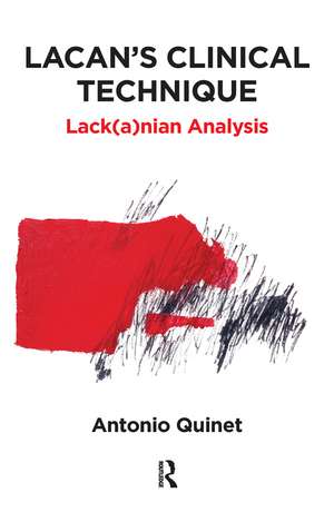 Lacan's Clinical Technique: Lack(a)nian Analysis de Antonio Quinet