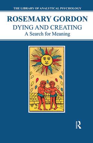 Dying and Creating: A Search for Meaning de Rosemary Gordon