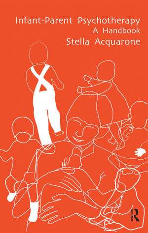 Infant-Parent Psychotherapy: A Handbook de Stella Acquarone