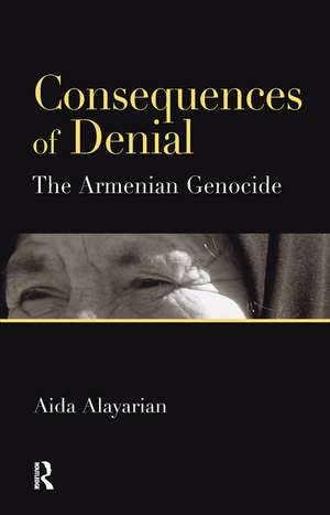 Consequences of Denial: The Armenian Genocide de Aida Alayarian