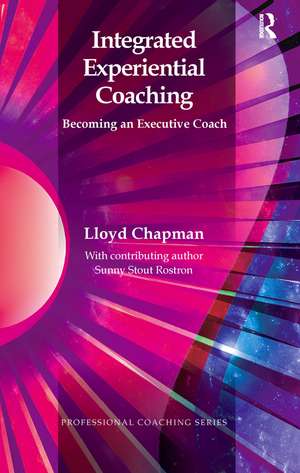 Integrated Experiential Coaching: Becoming an Executive Coach de Lloyd Chapman