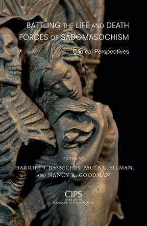 Battling the Life and Death Forces of Sadomasochism: Clinical Perspectives de Harriet I. Basseches