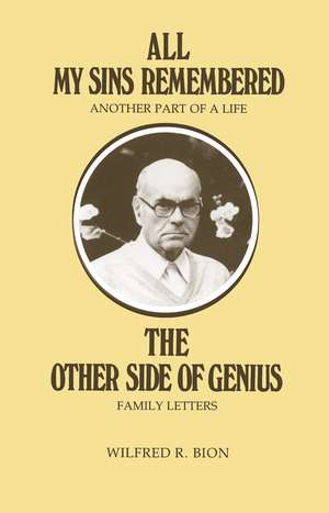 All My Sins Remembered: Another Part of a Life & The Other Side of Genius: Family Letters de Wilfred R. Bion