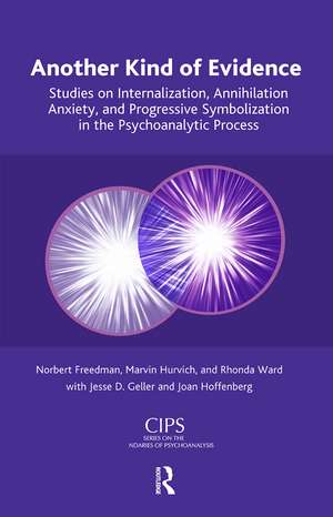 Another Kind of Evidence: Studies on Internalization, Annihilation Anxiety, and Progressive Symbolization in the Psychoanalytic Process de Norbert Freedman