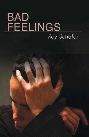 Bad Feelings: Selected Psychoanalytic Essays de Roy Schafer