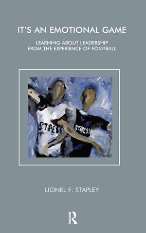 It's an Emotional Game: Learning about Leadership from Football de Lionel F. Stapley