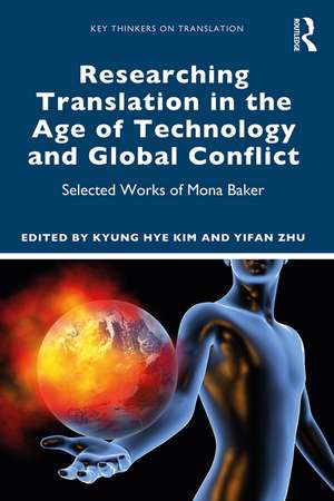 Researching Translation in the Age of Technology and Global Conflict: Selected Works of Mona Baker de Kyung Hye Kim