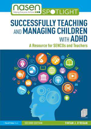 Successfully Teaching and Managing Children with ADHD: A Resource for SENCOs and Teachers de Fintan O'Regan