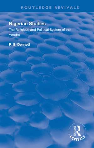 Nigerian Studies: The Religious and Political System of the Yoruba de R. E. Dennett