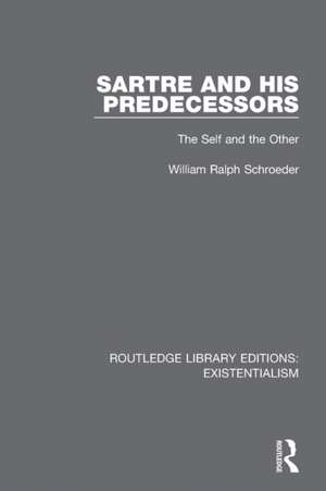 Sartre and his Predecessors: The Self and the Other de William Ralph Schroeder