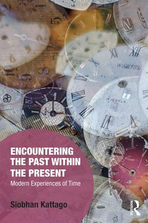 Encountering the Past within the Present: Modern Experiences of Time de Siobhan Kattago