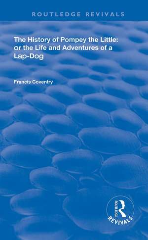 The History of Pompey the Little: Or The Life and Adventures of a Lap-Dog de Francis Coventry