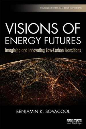 Visions of Energy Futures: Imagining and Innovating Low-Carbon Transitions de Benjamin K. Sovacool