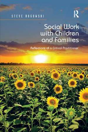 Social Work with Children and Families: Reflections of a Critical Practitioner de Steve Rogowski