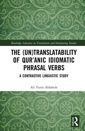 The (Un)Translatability of Qur’anic Idiomatic Phrasal Verbs: A Contrastive Linguistic Study de Ali Yunis Aldahesh