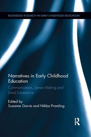 Narratives in Early Childhood Education: Communication, Sense Making and Lived Experience de Susanne Garvis