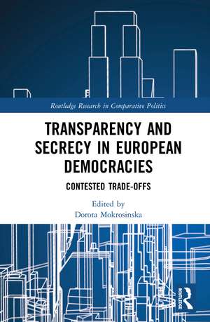 Transparency and Secrecy in European Democracies: Contested Trade-offs de Dorota Mokrosinska