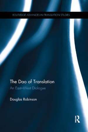 The Dao of Translation: An East-West Dialogue de Douglas Robinson