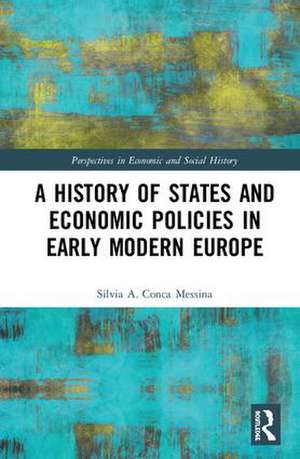 A History of States and Economic Policies in Early Modern Europe de Silvia A. Conca Messina