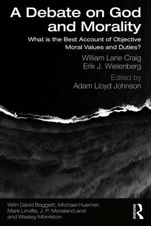 A Debate on God and Morality: What is the Best Account of Objective Moral Values and Duties? de William Lane Craig