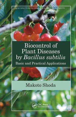 Biocontrol of Plant Diseases by Bacillus subtilis: Basic and Practical Applications de Makoto Shoda